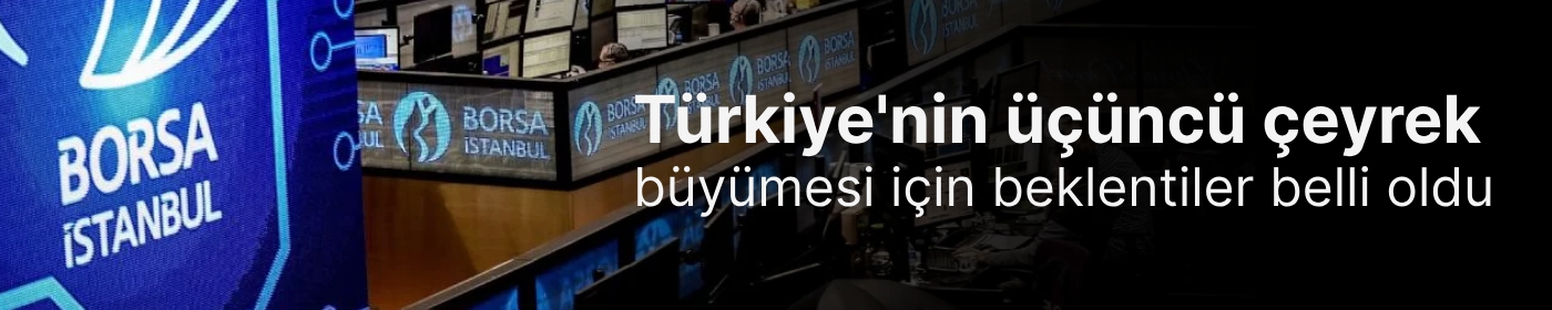 Türkiye'nin üçünü çeyrek büyümesi için beklentiler belli oldu